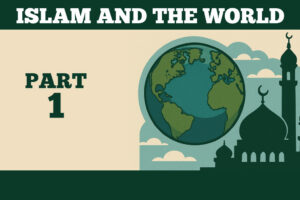 Islam-And-The-World-Part-1-(Edited)
