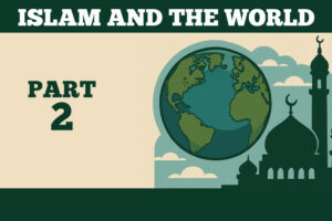 Islam-And-The-World-Part-2-(Edited)