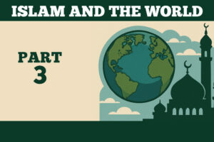 Islam-And-The-World-Part-3-(Edited)